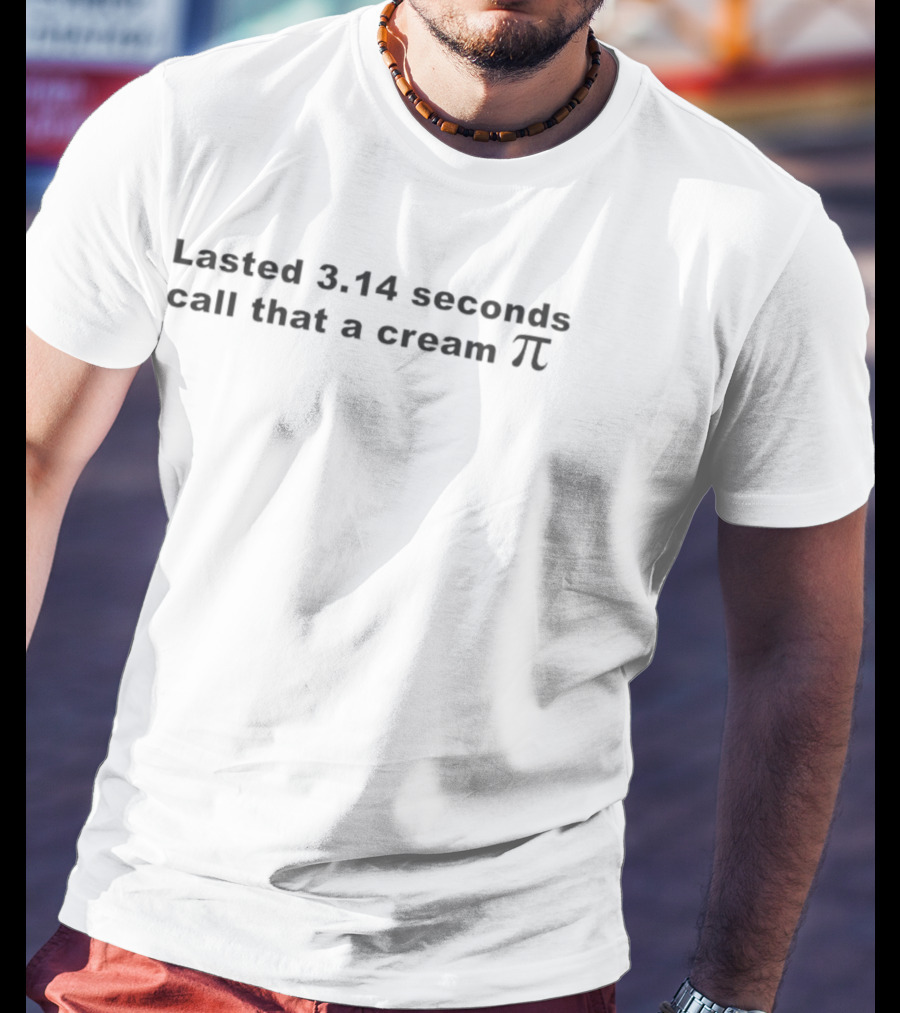 Lasted 3.14 Seconds Call That A Cream Pi T-Shirt