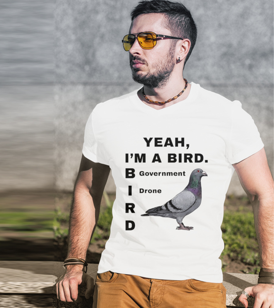 Yeah I'm A Bird Government Drone Pigeon T-Shirt