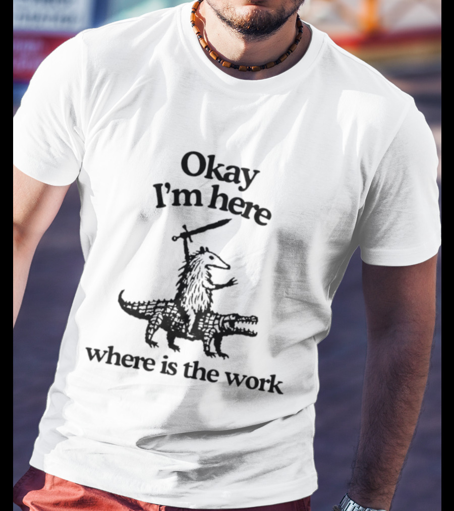 Okay I'm Here Opossum Riding Crocodile Where Is The Work T-Shirt