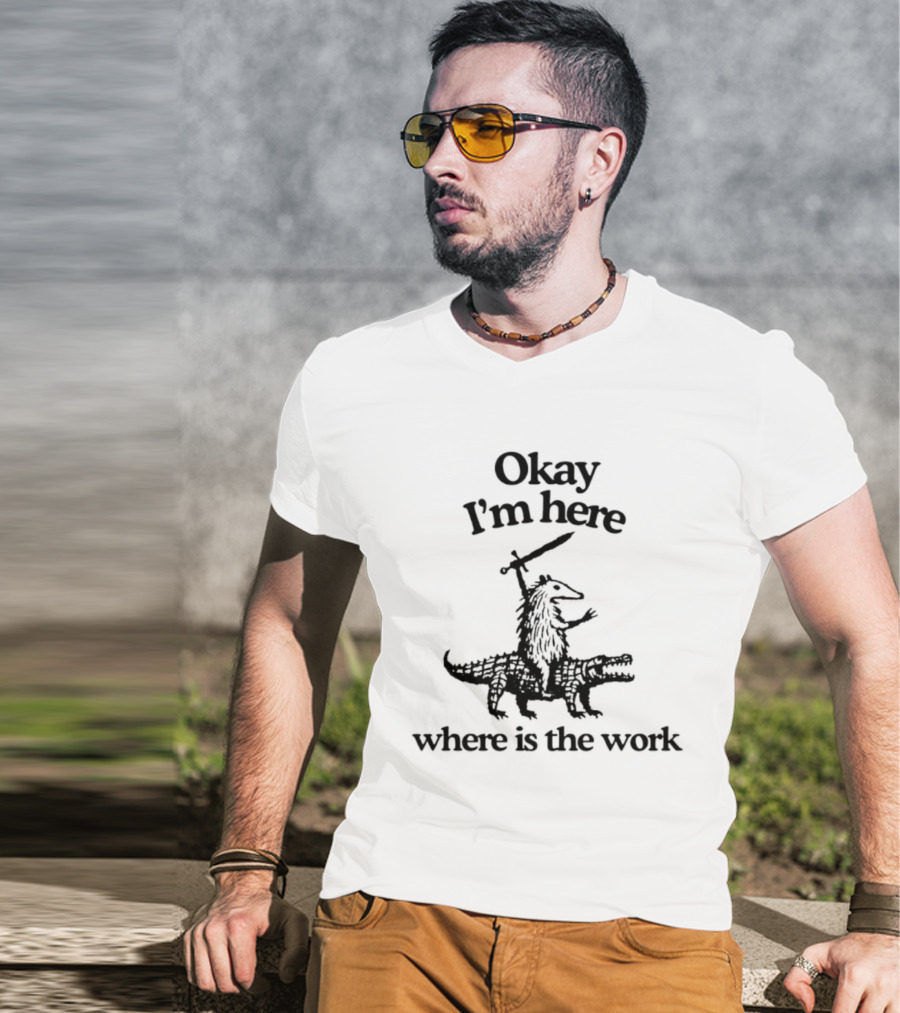 Okay I'm Here Opossum Riding Crocodile Where Is The Work T-Shirt