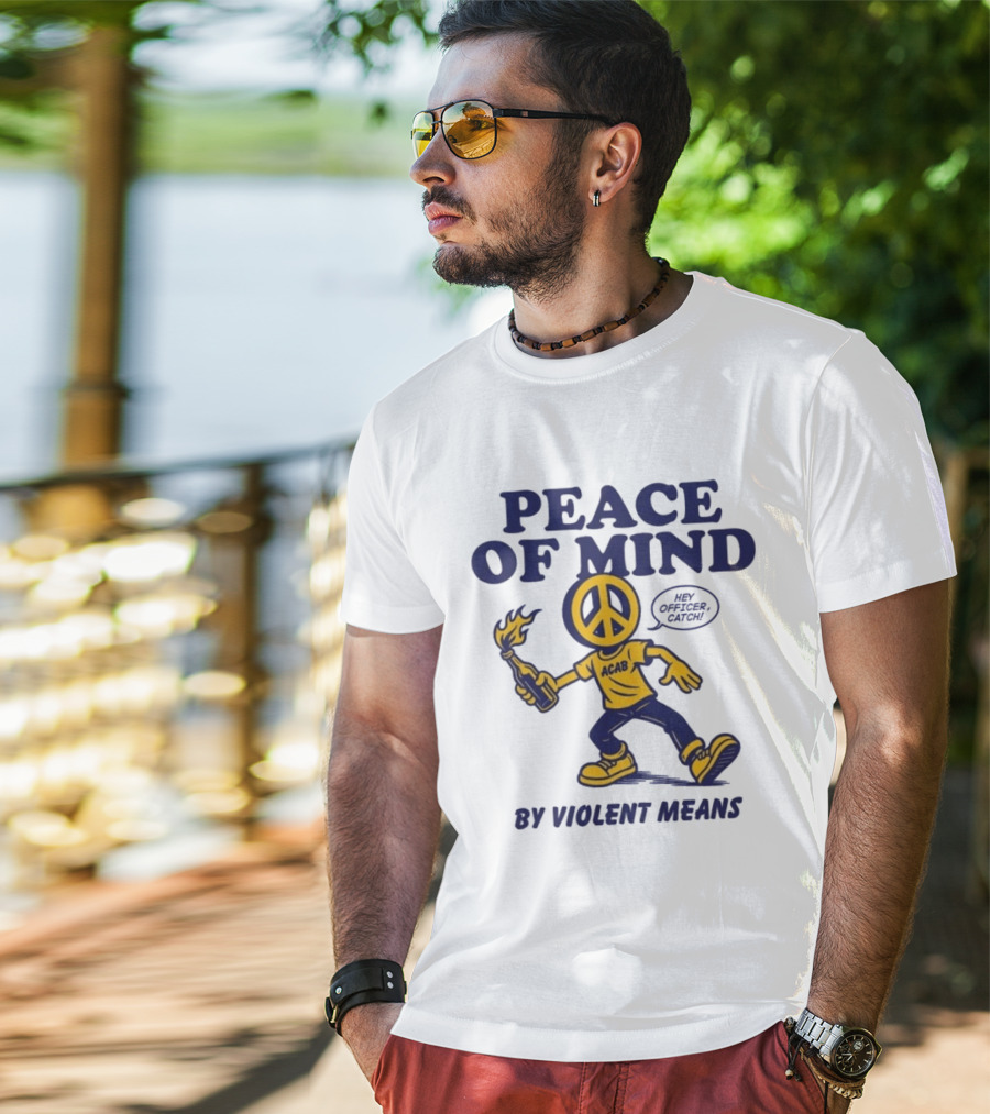 Peace Of Mind By Violent Means Hey Officer Catch Krime ACAB Molotov Peace T-Shirt