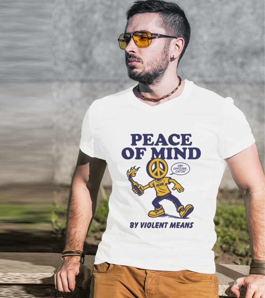 Peace Of Mind By Violent Means Hey Officer Catch Krime ACAB Molotov Peace T-Shirt
