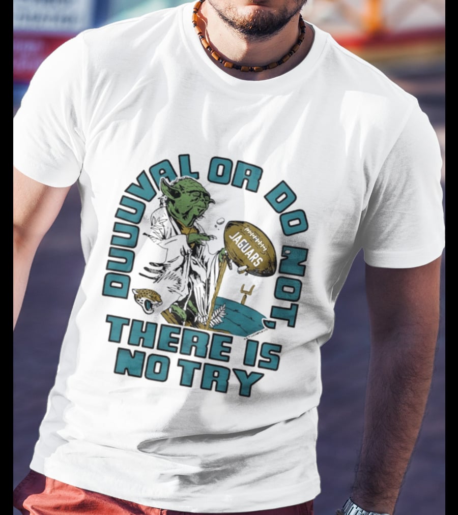 Duuuval Or Do Not There Is No Try Yoda Jacksonville Jaguars T-Shirt