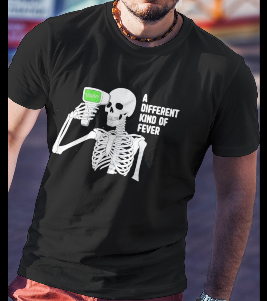 Horny Skeleton A Different Kind Of Fever T-Shirt