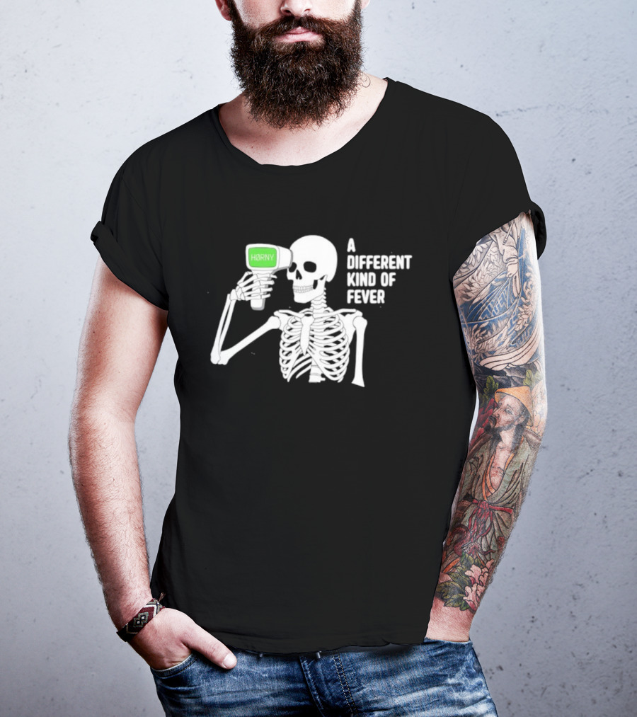 Horny Skeleton A Different Kind Of Fever T-Shirt