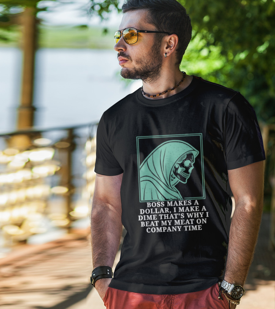 Boss Makes A Dollar I Make A Dime That's Why I Beat My Meat On Company Time Skeleton Cloaked T-Shirt