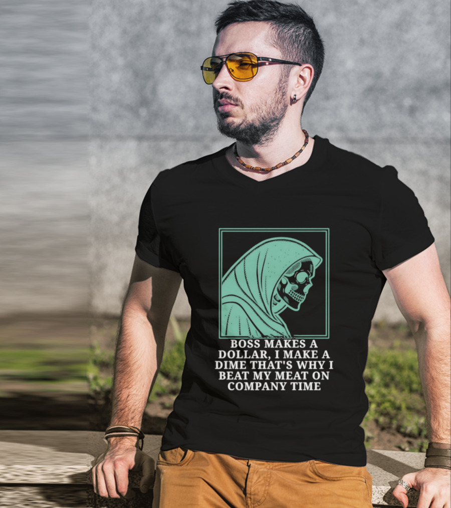 Boss Makes A Dollar I Make A Dime That's Why I Beat My Meat On Company Time Skeleton Cloaked T-Shirt