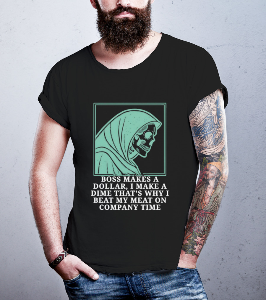 Boss Makes A Dollar I Make A Dime That's Why I Beat My Meat On Company Time Skeleton Cloaked T-Shirt