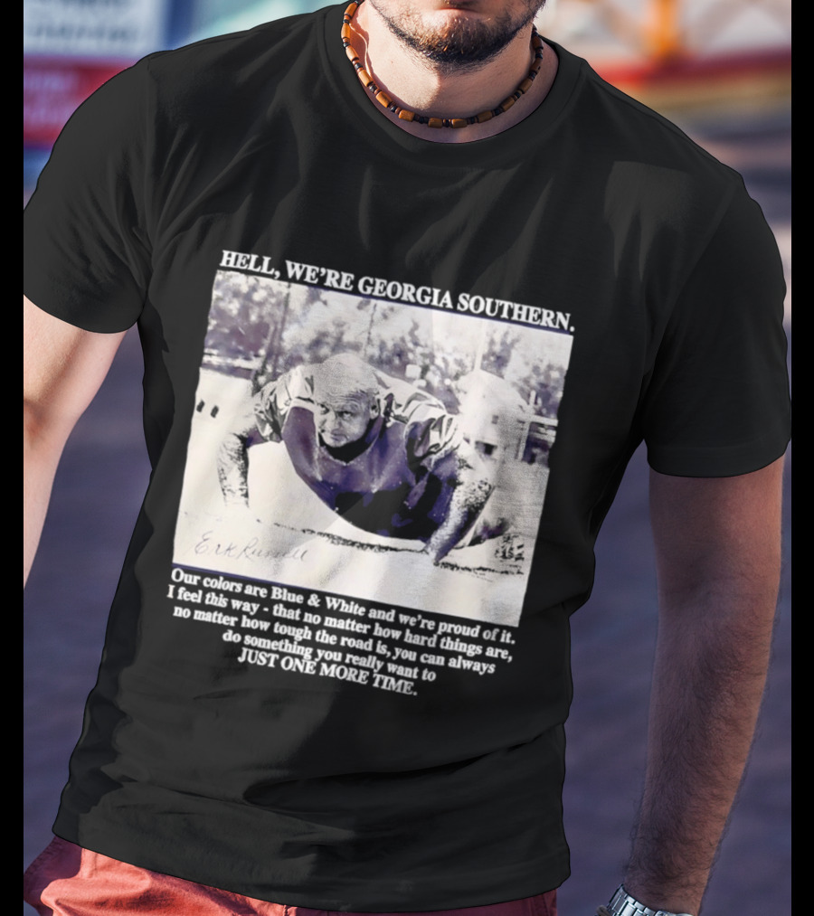 Hell We're Georgia Southern Erk Russell Just One More Time T-Shirt