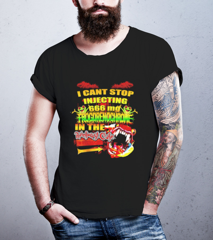 I Cant Stop Injecting 666 Mg Frogrenochrome Rainforest Cafe Restrooms Frogs T-Shirt