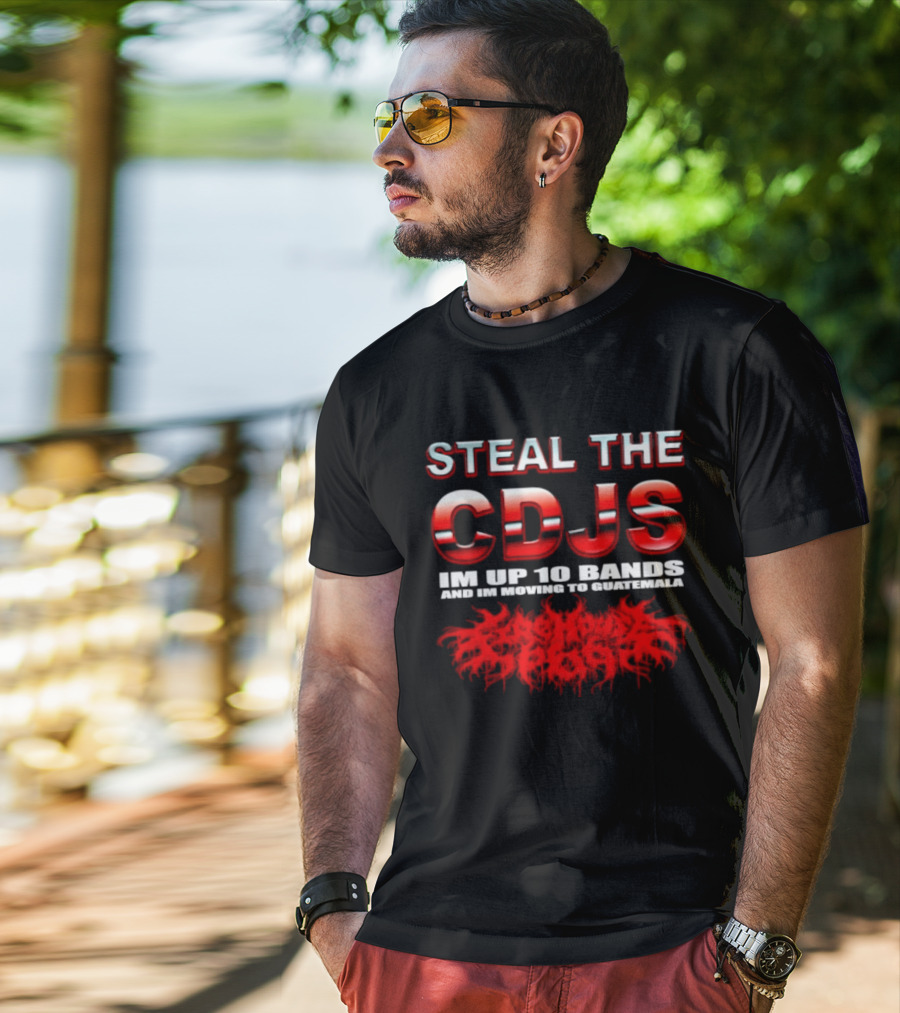 Steal The Cdjs Im Up 10 Bands Moving To Guatemala Red T-Shirt