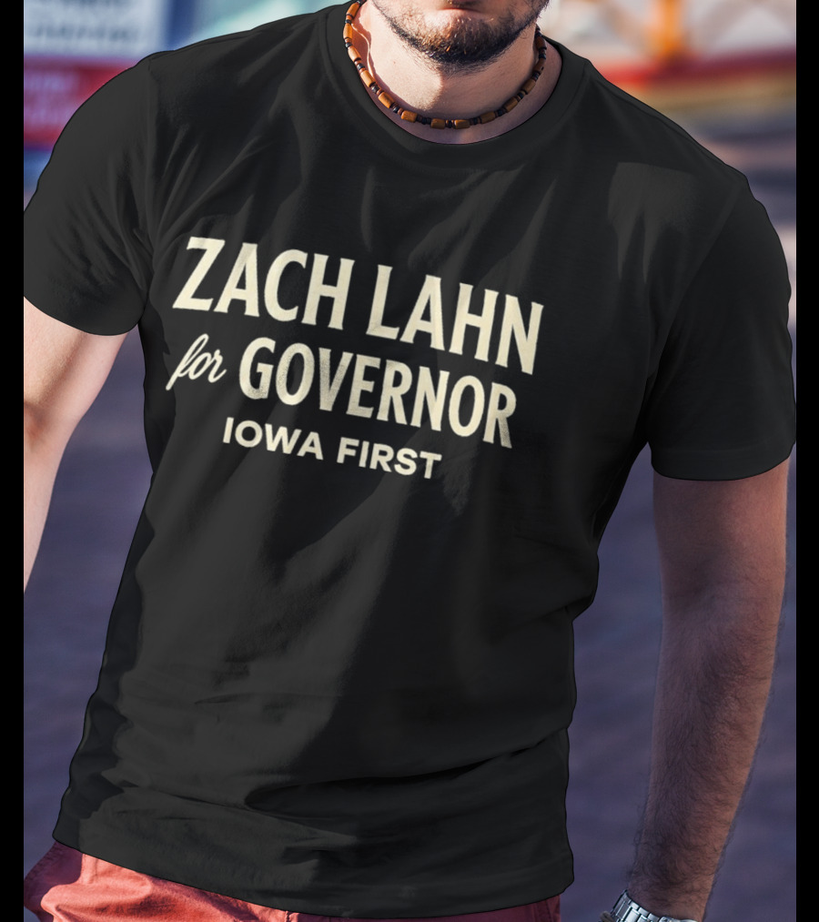 Zach Lahn For Governor Iowa First Campaign T-Shirt