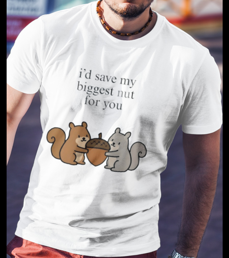 I'd Save My Biggest Nut For You Cute Squirrel Pair With Acorn T-Shirt