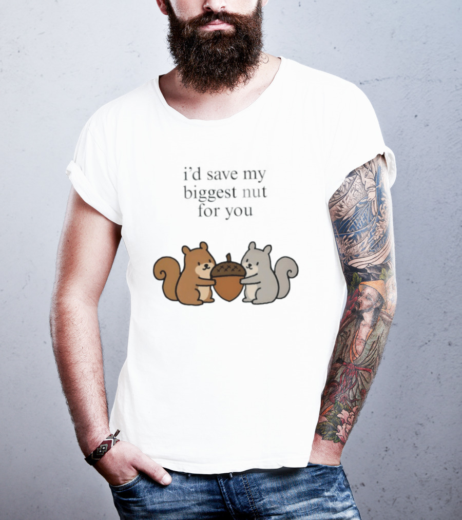 I'd Save My Biggest Nut For You Cute Squirrel Pair With Acorn T-Shirt