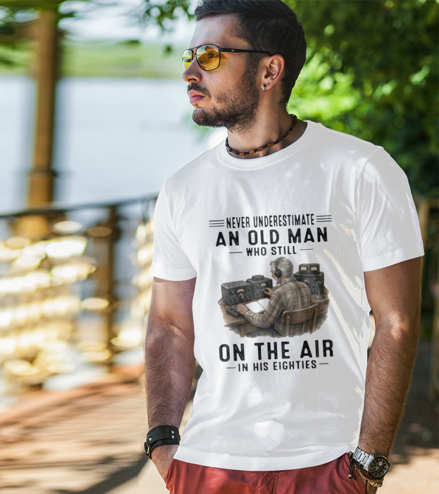Never Underestimate An Old Man Who Still On The Air In His Eighties Vintage Radio T-Shirt