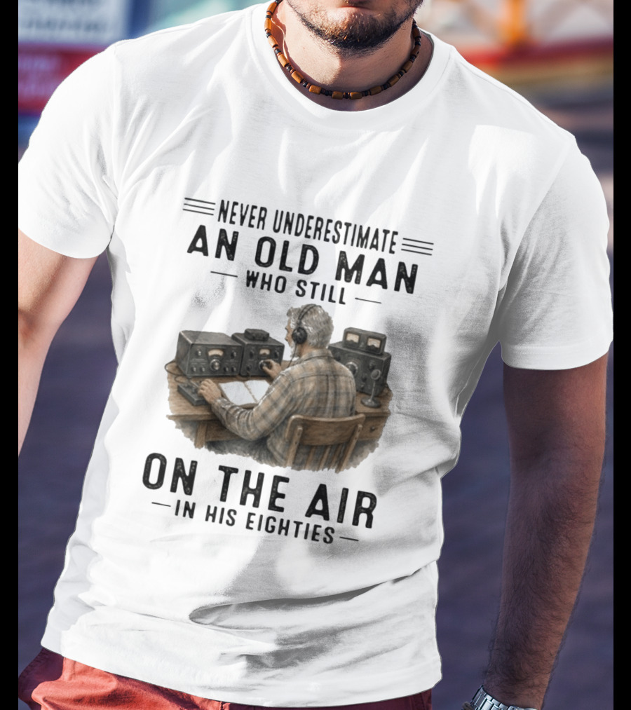 Never Underestimate An Old Man Who Still On The Air In His Eighties Vintage Radio T-Shirt