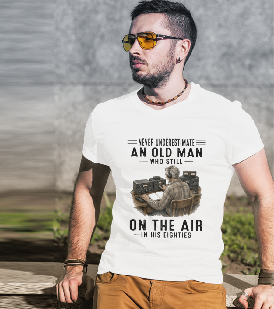 Never Underestimate An Old Man Who Still On The Air In His Eighties Vintage Radio T-Shirt
