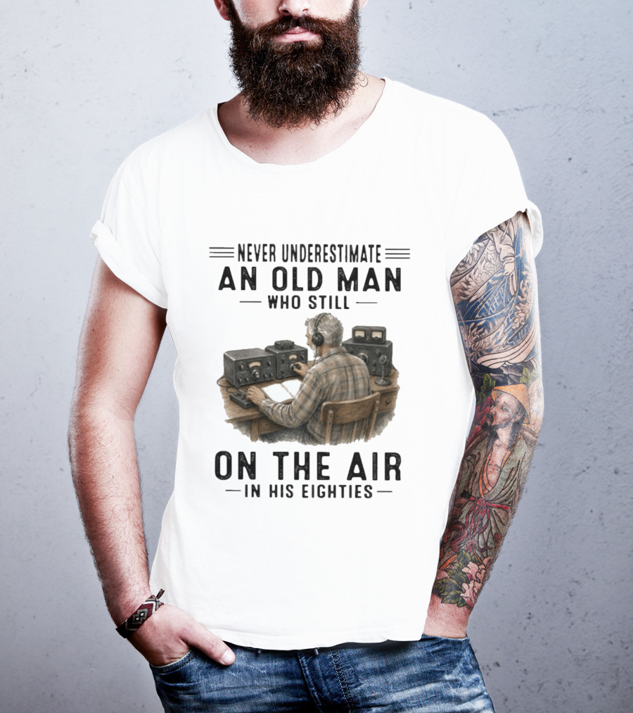 Never Underestimate An Old Man Who Still On The Air In His Eighties Vintage Radio T-Shirt