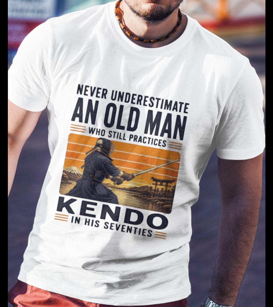 Never Underestimate An Old Man Who Still Practices Kendo In His Seventies Iconic Martial Arts Wisdom T-Shirt