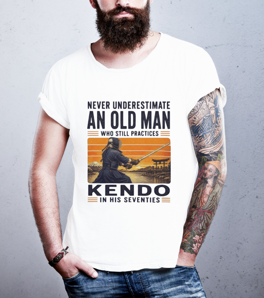 Never Underestimate An Old Man Who Still Practices Kendo In His Seventies Iconic Martial Arts Wisdom T-Shirt