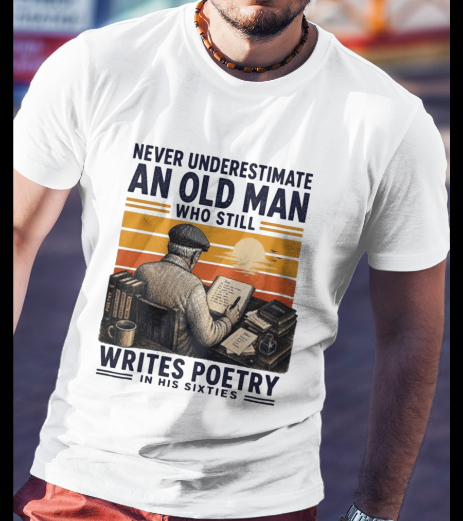 Never Underestimate An Old Man Who Still Writes Poetry In His Sixties Vintage Sunset T-Shirt