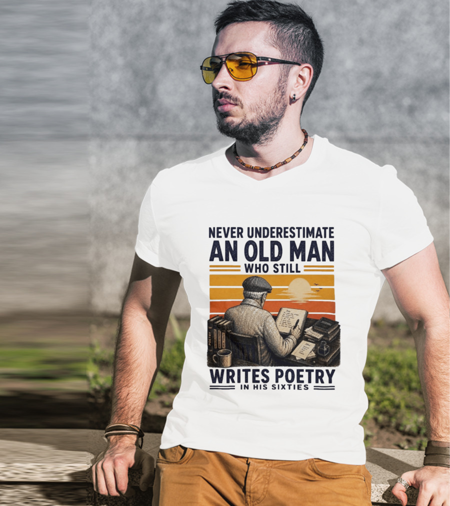 Never Underestimate An Old Man Who Still Writes Poetry In His Sixties Vintage Sunset T-Shirt
