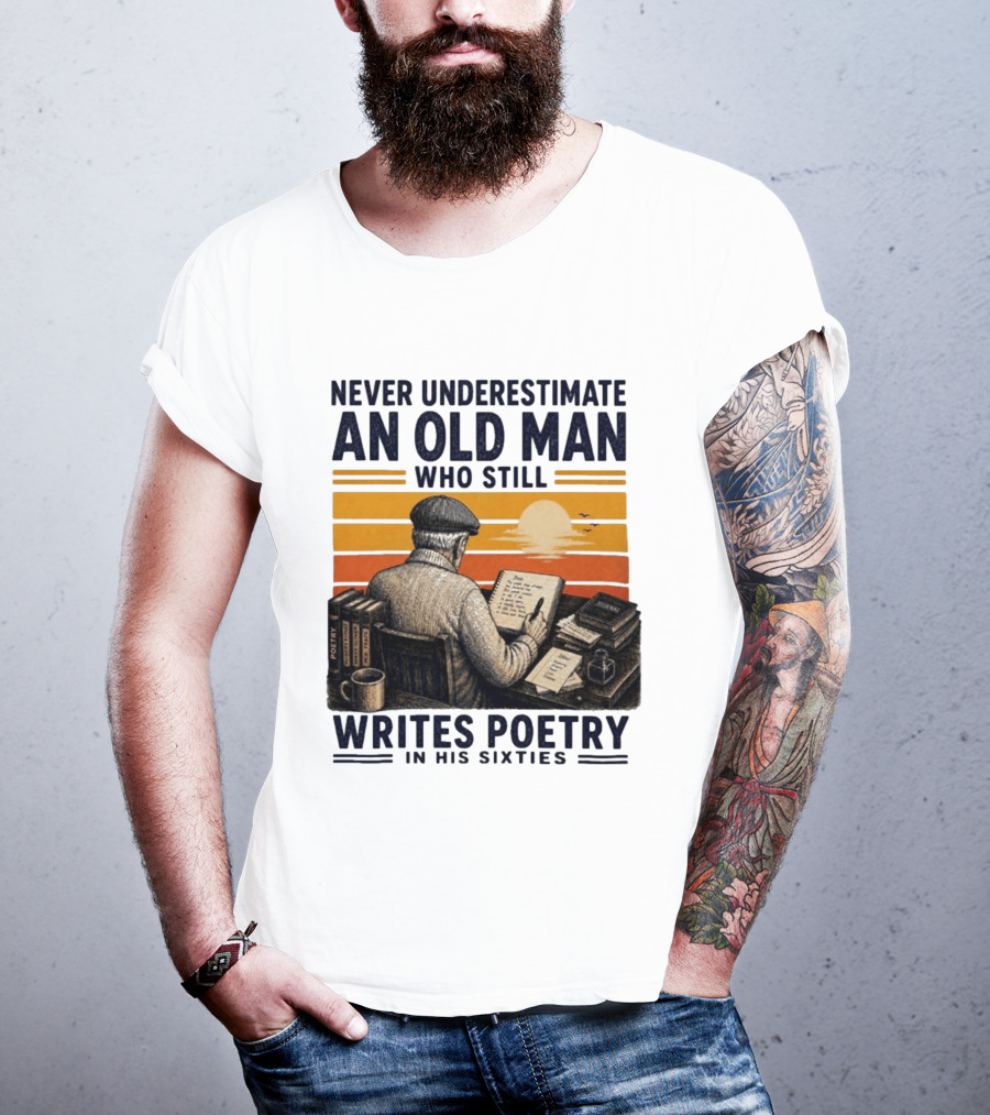 Never Underestimate An Old Man Who Still Writes Poetry In His Sixties Vintage Sunset T-Shirt