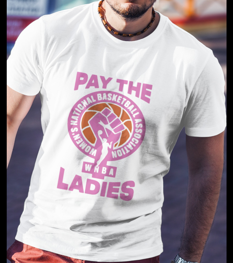 WNBA Pay The Ladies Feminist 2026 Women's National Basketball Association T-Shirt