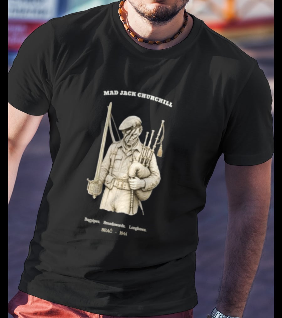 Mad Jack Churchill Bagpipes Broadswords Longbows Brač 1944 WWII Legendary Figure T-Shirt