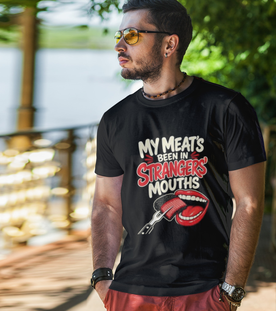 My Meat's Been In Strangers' Mouths BBQ Grill Master Humor Cooking Grill Chef T-Shirt