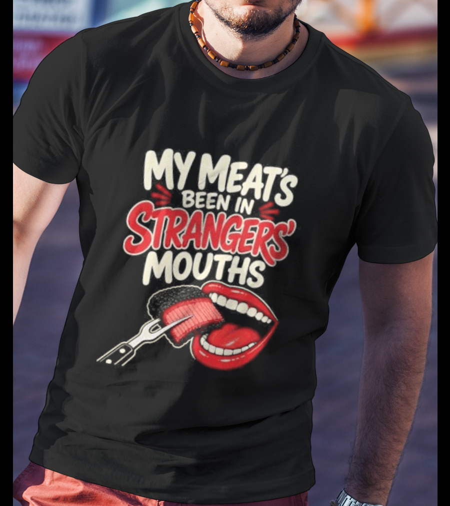 My Meat's Been In Strangers' Mouths BBQ Grill Master Humor Cooking Grill Chef T-Shirt