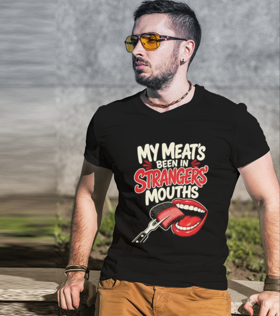 My Meat's Been In Strangers' Mouths BBQ Grill Master Humor Cooking Grill Chef T-Shirt