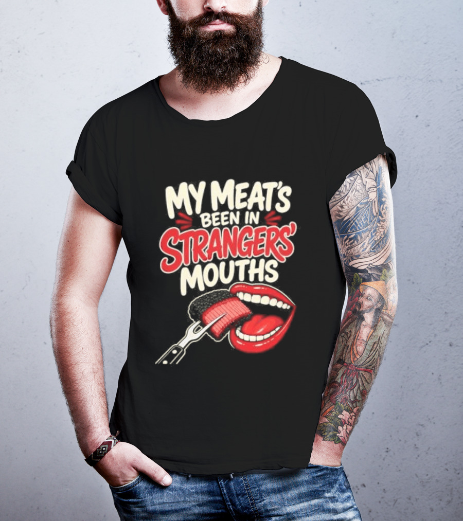 My Meat's Been In Strangers' Mouths BBQ Grill Master Humor Cooking Grill Chef T-Shirt