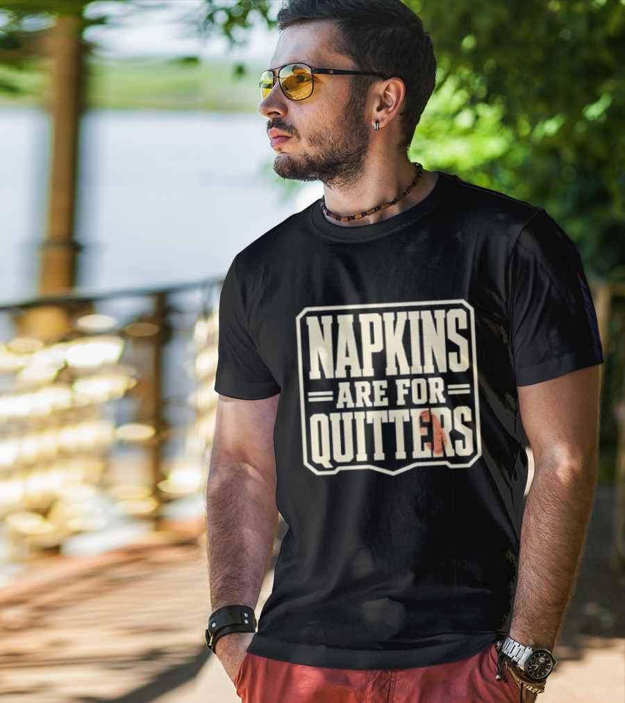 Napkins Are For Quitters Eating Humor T-Shirt