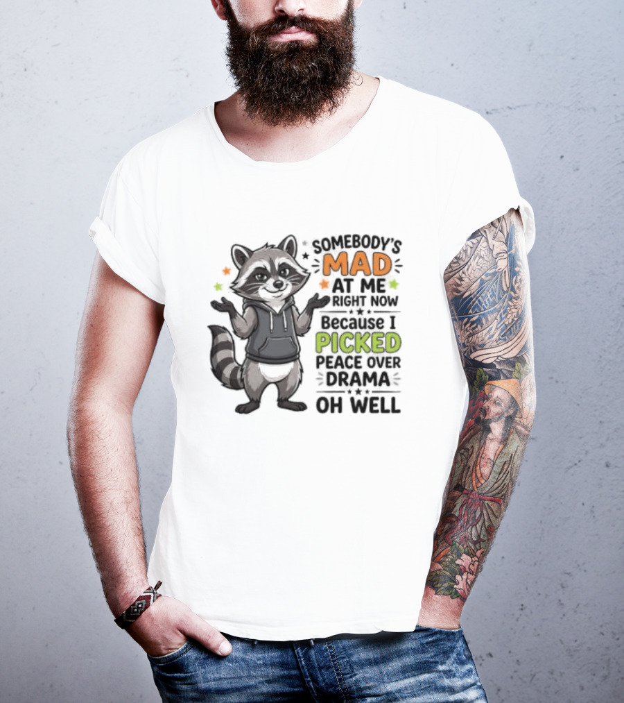 Somebody's Mad At Me Because I Picked Peace Over Drama Raccoon Oh Well T-Shirt