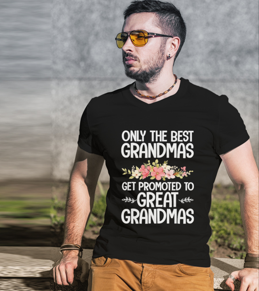 Only The Best Grandmas Get Promoted To Great Grandmas Floral T-Shirt