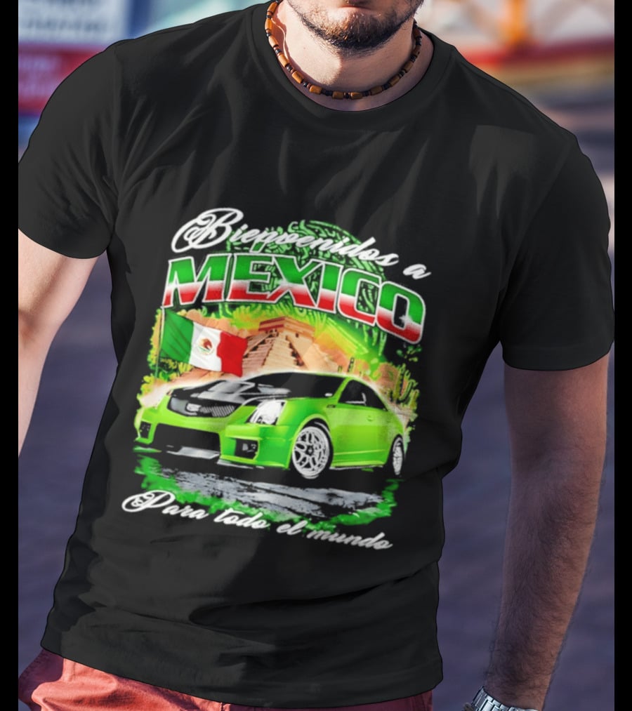 Bienvenidos A Mexico Green Car Pyramid Mexican Flag Para Todo El Mundo T-Shirt