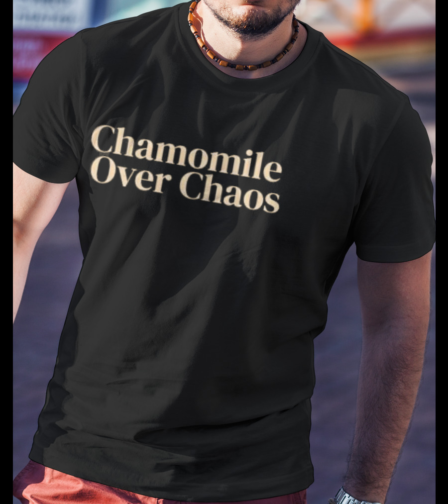 Chamomile Over Chaos Calm Peace Mindfulness T-Shirt