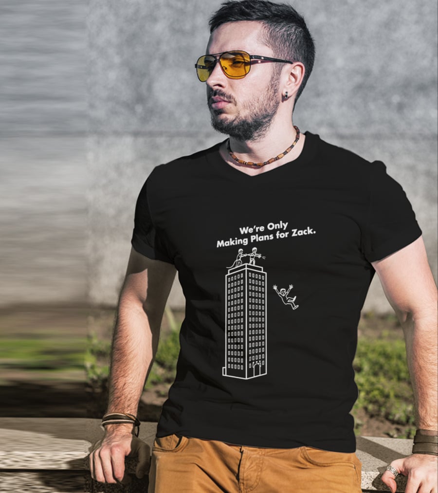 We're Only Making Plans For Zack Building Top Scene T-Shirt