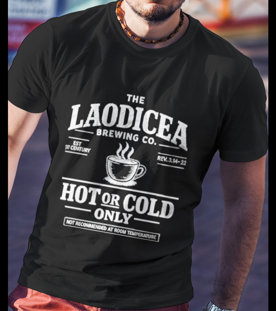 The Laodicea Brewing Co Hot Or Cold Only Brew Lukewarm Warning T-Shirt