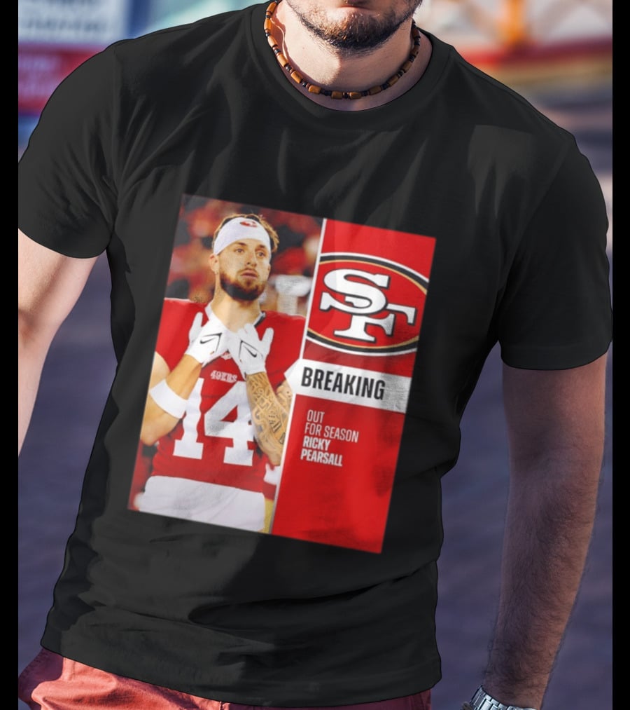 San Francisco 49ers Breaking News Ricky Pearsall Out For Season T-Shirt