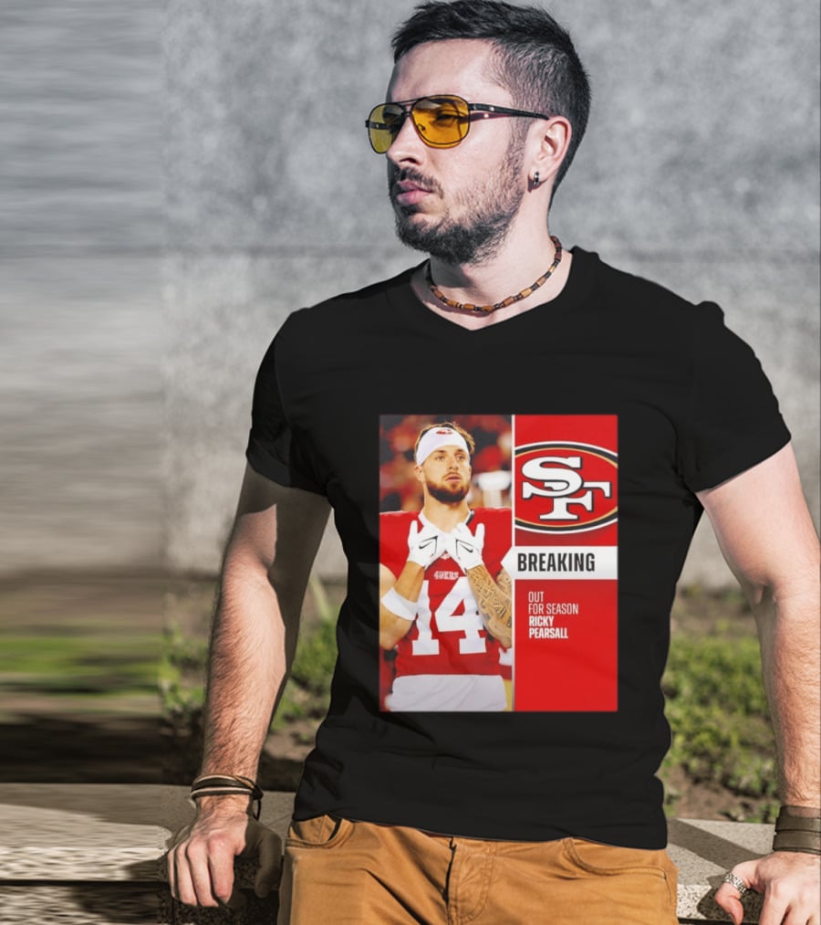 San Francisco 49ers Breaking News Ricky Pearsall Out For Season T-Shirt