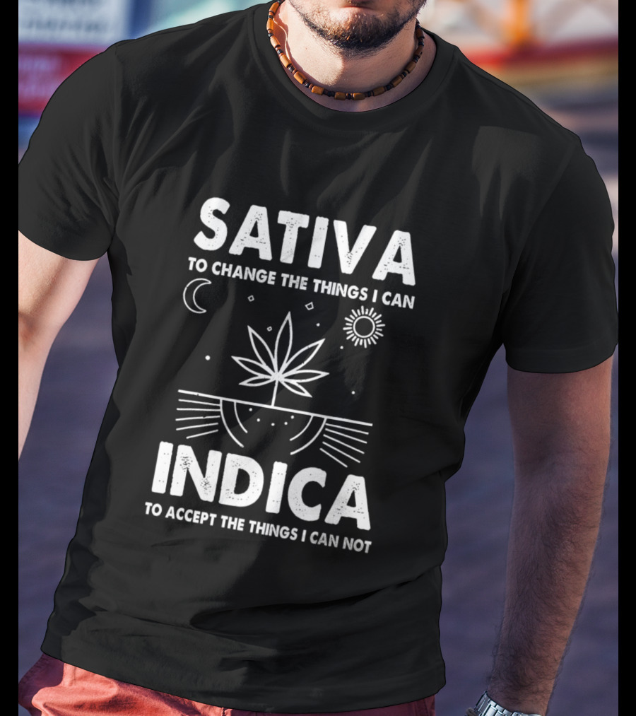 Sativa To Change The Things I Can Indica To Accept The Things I Can Not T-Shirt