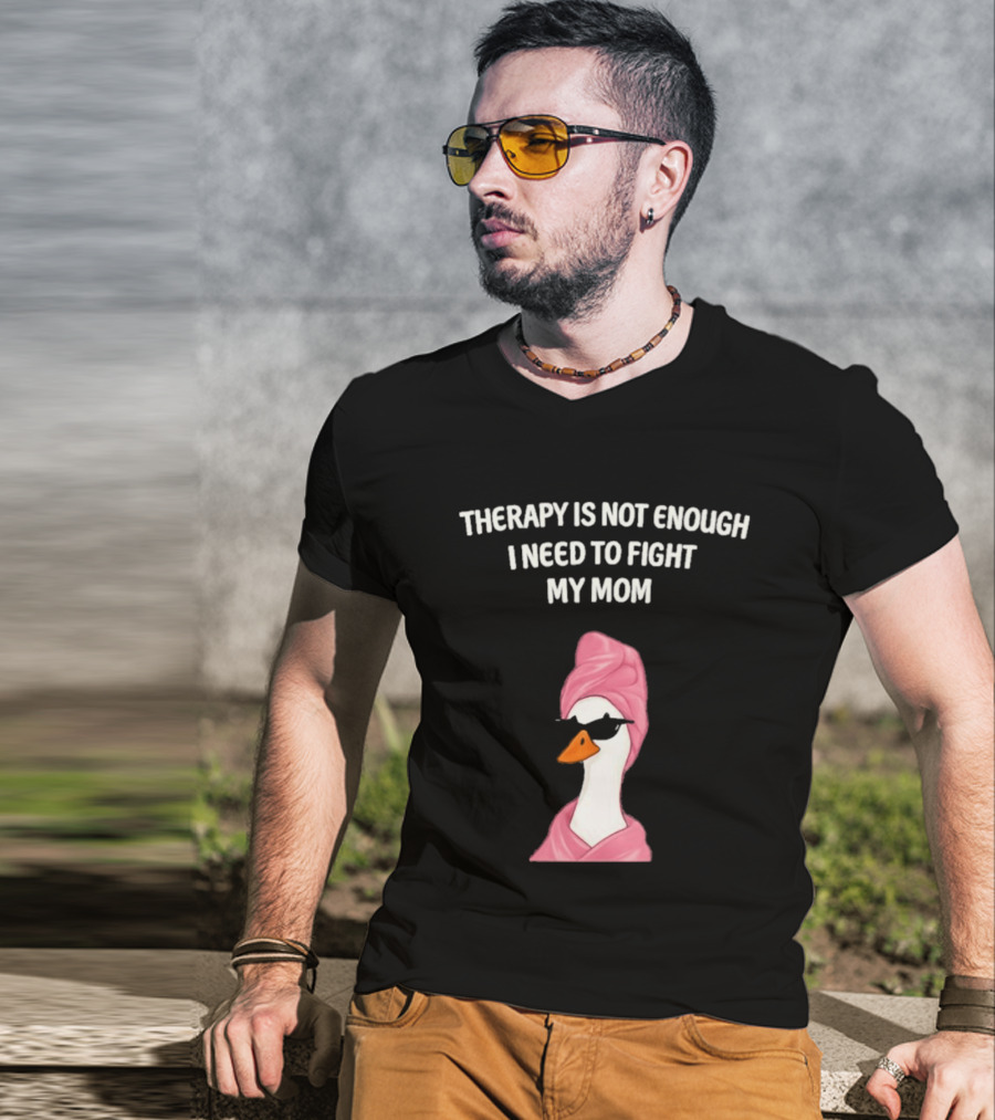 Therapy Is Not Enough I Need To Fight My Mom Duck Pink Towel Duck T-Shirt
