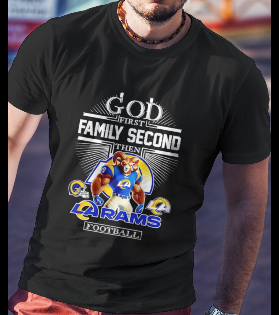 God First Family Second Then LA Rams Football Fan Gear T-Shirt