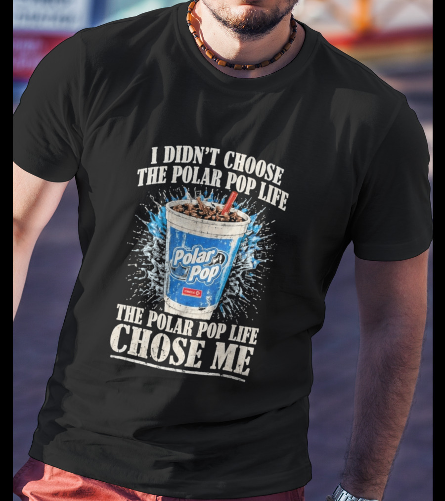 I Didn't Choose The Polar Pop Life Circle K Drink Chose Me T-Shirt