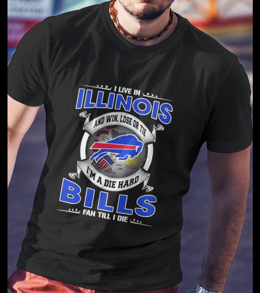I Live In Illinois I'm A Die Hard Buffalo Bills Fan Till I Die T-Shirt