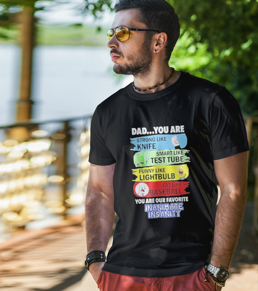 Dad You Are Strong Like Knife Smart Like Test Tube Fun Lightbulb Fat Baseball Inanimate Insanity T-Shirt