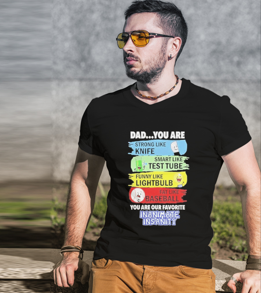 Dad You Are Strong Like Knife Smart Like Test Tube Fun Lightbulb Fat Baseball Inanimate Insanity T-Shirt