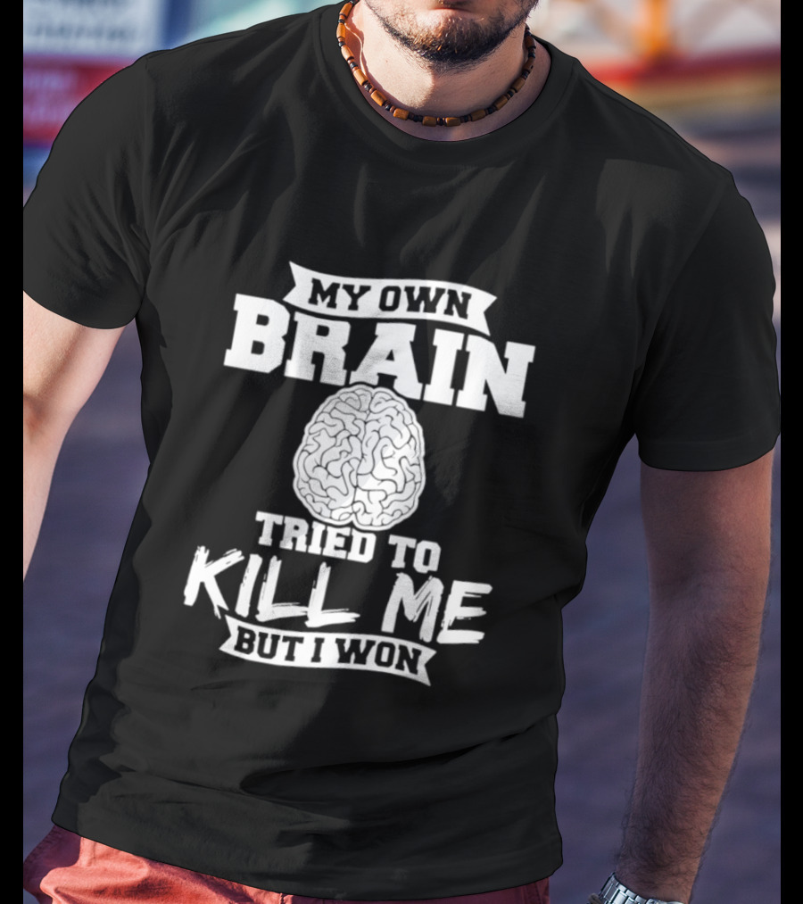 My Own Brain Tried To Kill Me But I Won Brain T-Shirt